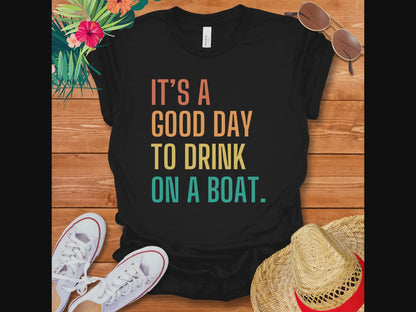 It's A Good Day To Drink On A Boat Casual T-Shirt